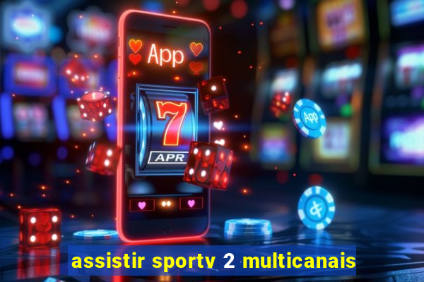 assistir sportv 2 multicanais